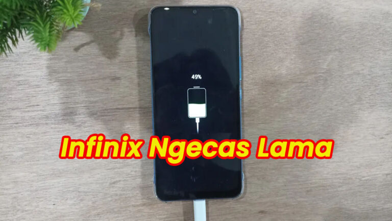 Cara Mengatasi HP Infinix Ngecas Lama Tidak Tambah Terisi